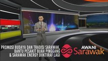 AWANI Sarawak [04/07/2019] - Promosi budaya dan tradisi Sarawak, bantu pesakit buah pinggang & Sarawak Energy diitiraf lagi