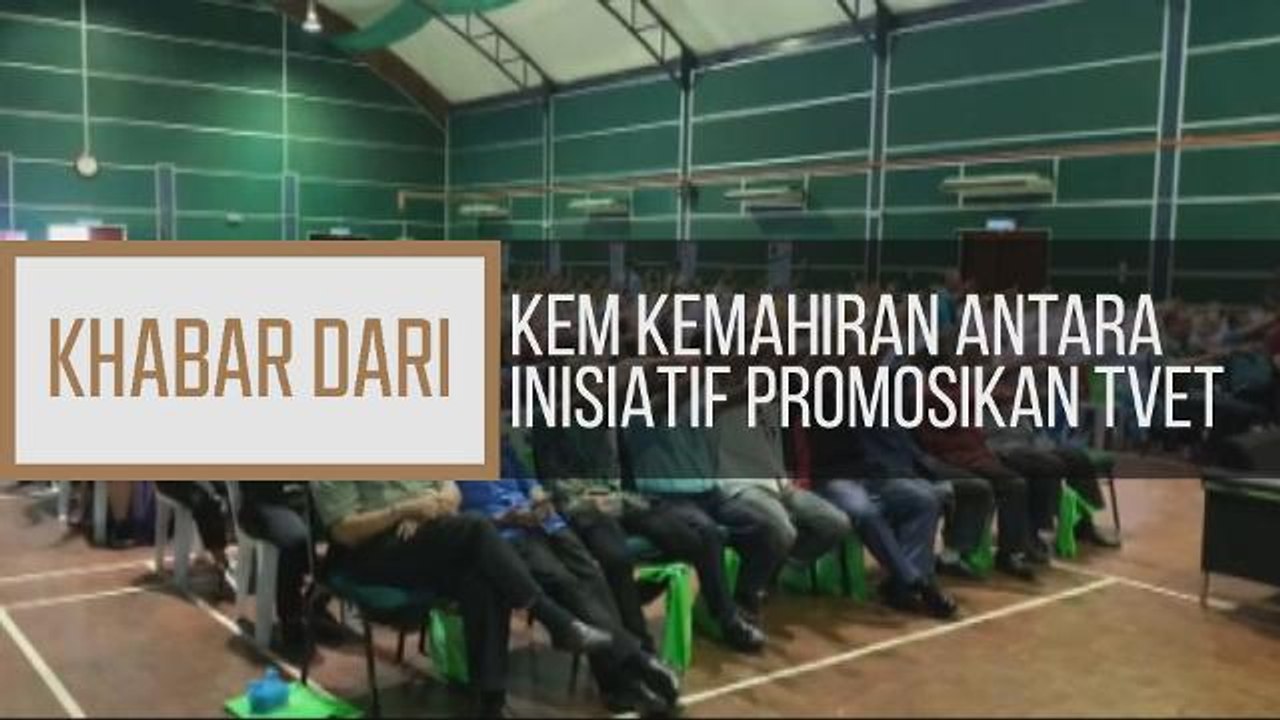 Khabar Dari Sarawak: Kem kemahiran antara inisiatif promosikan TVET
