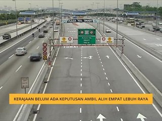 Kerajaan belum ada keputusan ambil alih empat lebuh raya