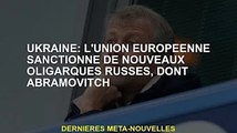 Ukraine : l'UE sanctionne de nouveaux oligarques russes dont Abramovich