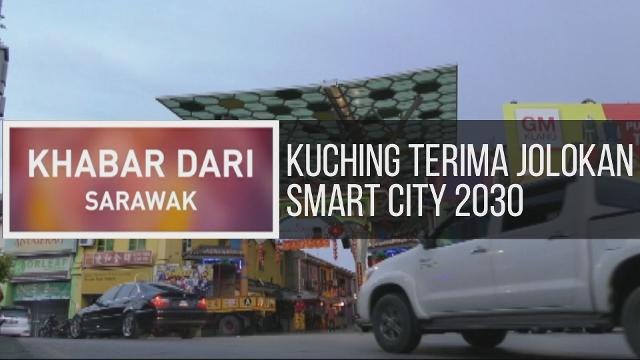 Khabar Dari Sarawak: Kuching terima jolokan Smart City 2030