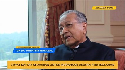 Lewat daftar kelahiran untuk mudahkan urusan persekolahan - Tun M