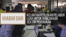 Khabar Dari Kelantan: Kelantan perlukan pelaburan luar untuk rancakkan sektor pekerjaan