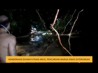 Kenderaan dihanyutkan arus, pencarian warga emas diteruskan