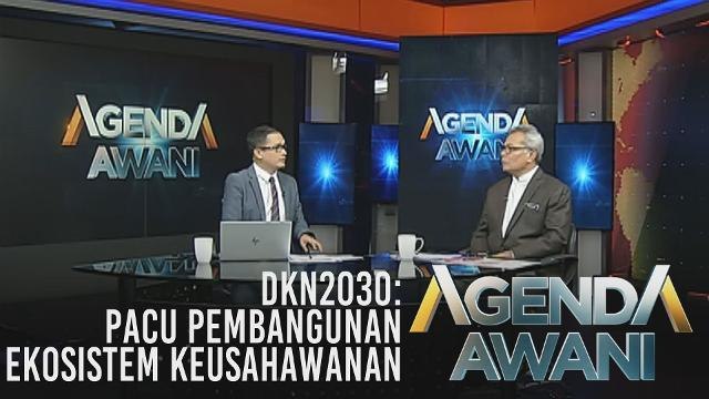 Agenda AWANI: DKN2030: Pacu pembangunan ekosistem keusahawanan