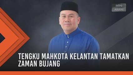 Tengku Mahkota Kelantan tamatkan zaman bujang 19 April depan