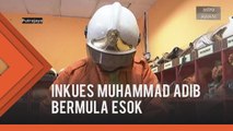 Inkues Muhammad Adib bermula esok