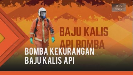 Bomba kekurangan baju kalis api - KP