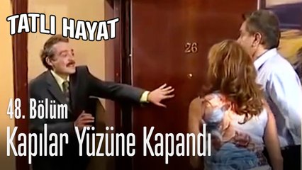 Kapılar yüzüne kapandı - Tatlı Hayat 48. Bölüm
