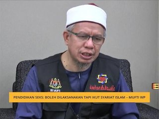 Pendidikan seks: Boleh dilaksanakan tapi ikut syariat Islam - Mufti WP