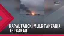 Dua kapal tangki milik Tanzania terbakar di laut hitam