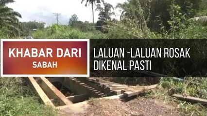 Khabar Dari Sabah: Laluan -laluan rosak dikenal pasti