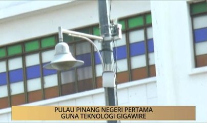 Khabar Dari Pulau Pinang: Negeri pertama guna teknologi gigawire