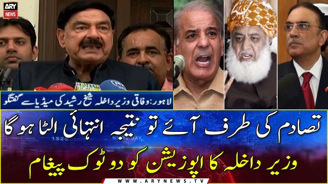 The result will be opposite in case of any confrontation , Sheikh Rasheed warns opposition