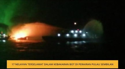 17 nelayan terselamat dalam kebakaran bot di perairan Pulau Sembilan