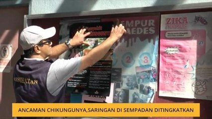 Ancaman Chikungunya, saringan di sempadan dipertingkatkan