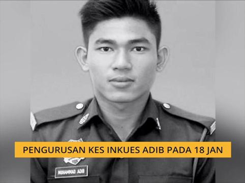 Pengurusan kes inkues Adib pada 18 Jan
