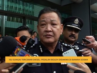 Isu sungai tercemar diesel: Pesalah boleh didakwa di bawah Sosma
