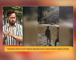 Cerita Sebalik Berita: Tragedi kepala air Taman Negara Mulu buka mata semua pihak