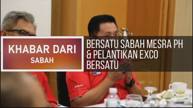 Khabar Dari Sabah: Bersatu Sabah mesra PH & pelantikan Exco Bersatu