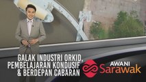 AWANI Sarawak [24/07/2019] - Galak industri orkid, pembelajaran kondusif & berdepan cabaran