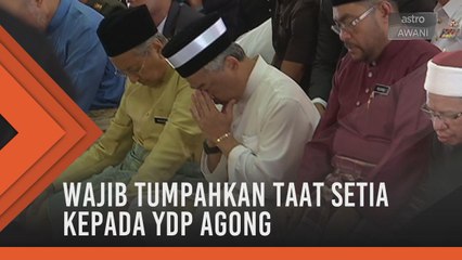Wajib tumpahkan taat setia kepada YDP Agong