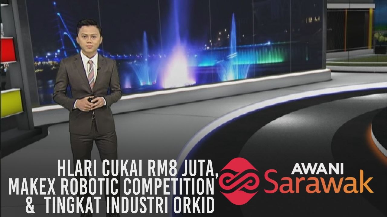 AWANI Sarawak [25/07/2019] - Lari cukai RM8 juta, Makex Robotic Competition & tingkat industri orkid