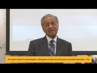 Pelajar diminta bersabar, kerajaan akan selesaikan hutang negara - PM