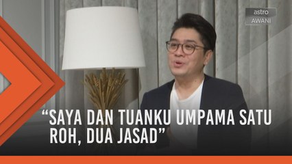 Saya dan Tuanku umpama satu roh dua jasad - Rizalman Ibrahim