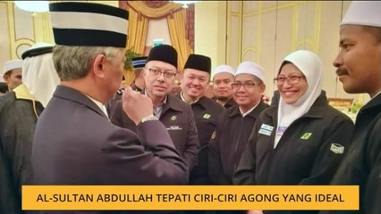 Al-Sultan Abdullah tepati ciri-ciri Agong yang ideal
