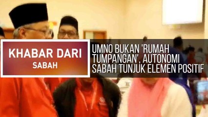 Khabar Dari Sabah: UMNO bukan 'rumah tumpangan', Autonomi Sabah tunjuk elemen positif