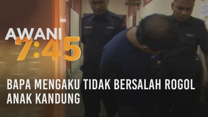 Bapa mengaku tidak bersalah rogol anak kandung