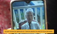 Lelaki nyanyuk berusia 81 tahun masih hilang di Gua Musang