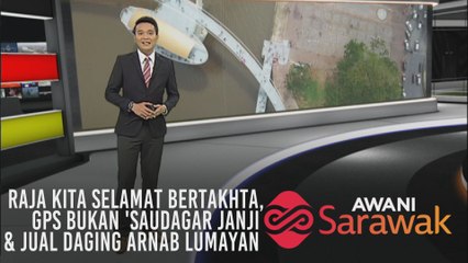 AWANI Sarawak [30/07/2019] - Raja kita selamat bertakhta, GPS bukan 'Saudagar Janji' & jual daging arnab lumayan