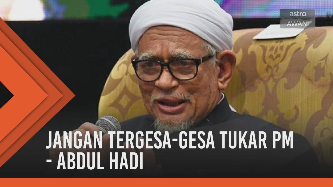Jangan tergesa-gesa tukar PM