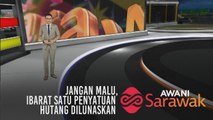 AWANI Sarawak [04/08/2019] - Jangan malu, ibarat satu penyatuan & hutang dilunaskan