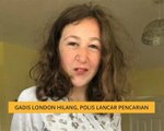 Gadis London hilang, polis lancar pencarian