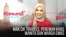 #KomunitiAWANI: Mak Cik Travels, peneman khas wanita dan warga emas