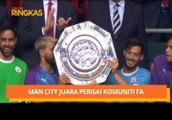 AWANI Ringkas: Man City juara Perisai Komuniti FA