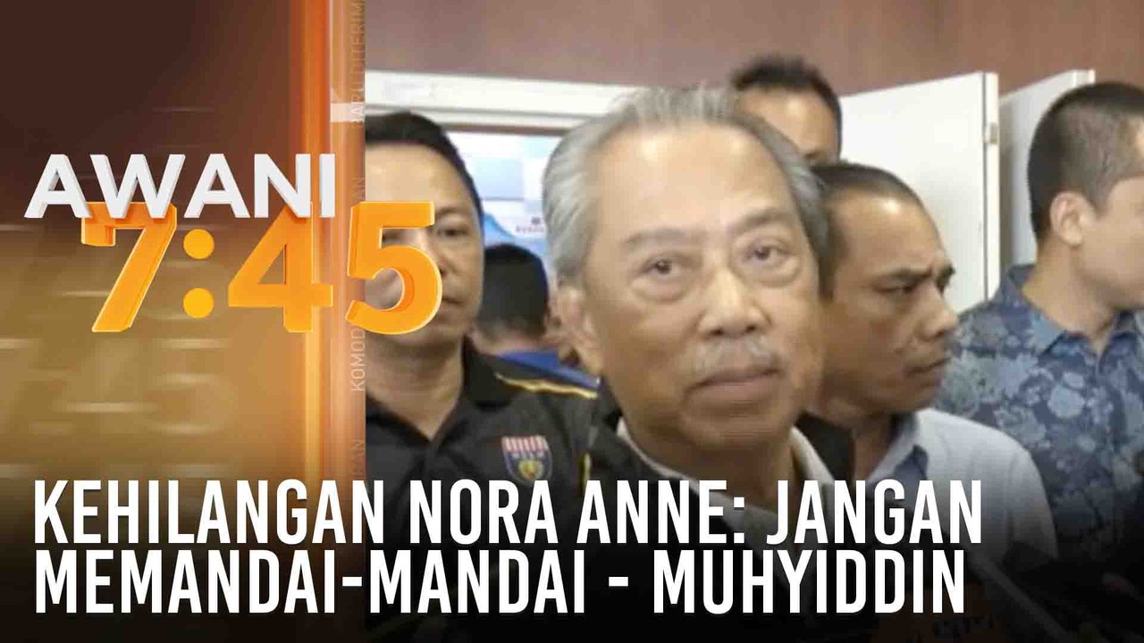 Kehilangan Nora Anne: Jangan memandai-mandai - Muhyiddin