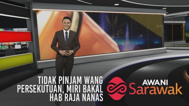 AWANI Sarawak [06/08/2019] Tidak pinjam wang persekutuan, Miri bakal hab nanas