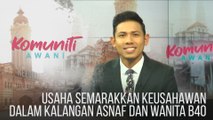 #KomunitiAWANI: Usaha semarakkan keusahawan dalam kalangan asnaf dan wanita B40