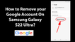 How to Remove your Google Account On Samsung Galaxy S22 Ultra?