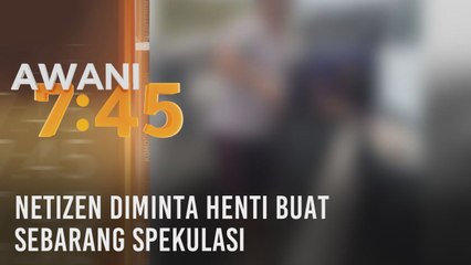 Netizen diminta henti buat sebarang spekulasi