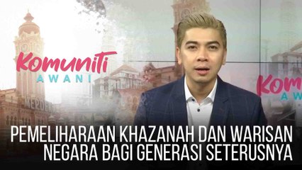 #KomunitiAWANI: Pemeliharaan khazanah dan warisan negara bagi generasi seterusnya