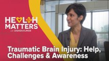Health Matters with Dishen Kumar: Traumatic Brain Injury: Help, Challenges & Awareness