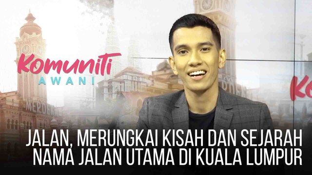 #KomunitiAWANI: JALAN, merungkai kisah dan sejarah nama jalan utama di Kuala Lumpur
