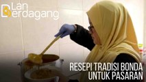 Lan Berdagang: Resepi tradisi bonda untuk pasaran