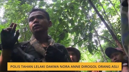 Polis tahan lelaki dakwa Nora Anne dirogol Orang Asli