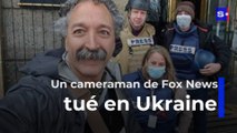 Guerre en Ukraine : un cameraman de Fox News tué alors qu’il couvrait le conflit